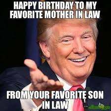 Happy birthday son in law meme. Happy Birthday To My Favorite Mother In Law Meme Memeshappen