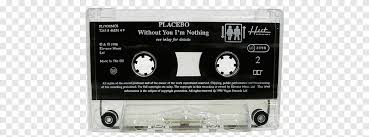 02 Placebo Without You I M Nothing Cassette Tape Png Pngegg Two black, one white and two transparent… pdf download includes: nothing cassette tape png