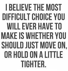 Yes I Am Someone Who Will Stick It Out Indefinitely Even If I M Wondering If I Should Just Move On Quotes Words Quotes To Live By