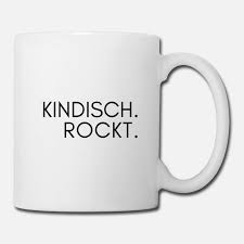 Kindisch Rockt Tasse Spreadshirt Kindisch Lustige Spruche Witzige Spruche