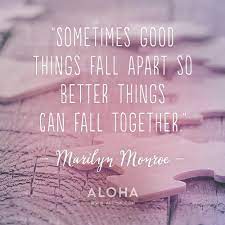 When you think your life is falling apart, it's usually falling together in disguise. Aloha On Twitter Sometimes Good Things Fall Apart So Better Things Can Fall Together Marilyn Monroe Quote Wisdomwednesday Http T Co 9xkpjalrhu