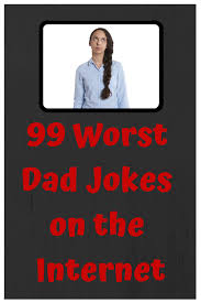 99 Worst Dad Jokes On The Internet Kzoodad Com Bad Dad Jokes Dad Jokes Jokes