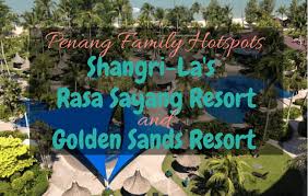 Pantai acheh is a coastal village within the city of george town in the malaysian state of penang. Penang Family Hotspots At Shangri La S Golden Sands And Rasa Sayang Resort Family Travel Blog Travel With Kids