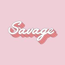 Didn T They Tell You That I Was A Savage Savage Backgrounds Savage Widget Design