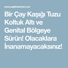 bir cay kasigi tuzu koltuk alti ve genital bolgeye surun olacaklara inanamayacaksiniz koltuk alti cay tuz