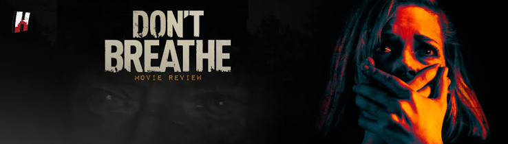 Don't Breathe - Movie Review | Humanstein