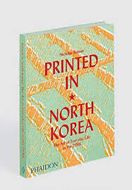 Datei Buche Kostenlos Printed In North Korea The Art Of Everyday Life In The Dprk Design