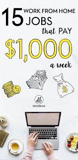 15 Work From Home Jobs That Pay 1000 A Week Work From Home Jobs Home Jobs Legitimate Work From Home