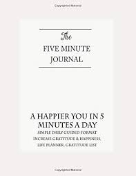 Maybe you would like to learn more about one of these? The Five Minute Journal A Happier You In 5 Minutes A Day Simple Daily Guided Format Increase Gratitude Happiness Life Planner Gratitude Productivity Five Minute Gratitude Journal