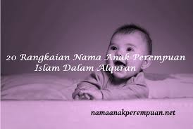 Akan menjadi hal yang baik jika ibu memberikan nama bayi dari al quran yang mengandung arti kata kebaikan. 20 Rangkaian Nama Anak Perempuan Islam Dalam Alquran Namaanakperempuan Net