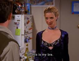 Joey Show Him Your Bra He S Afraid Of Bras Can T Work Em Pheebs Wow You Didn T Break Any Buttons Lisa Kudrow Friends Friends Phoebe Friends Episodes