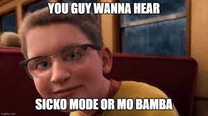 Sicko mode or mo bamba meme. Image Tagged In Polax Express Kid Imgflip