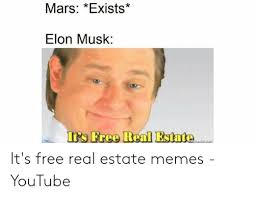 A phrase originated from tim and eric awesome show great job! Mars Exists Elon Musk It S Free Real Estate Memes Youtube Meme On Me Me