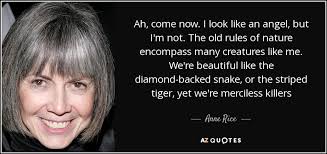 Anne Rice quote: Ah, come now. I look like an angel, but I'm...
