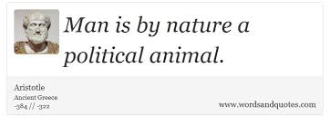 On Politics Man Is By Nature A Political Animal