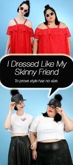 I Dressed Like My Skinny Best Friend For A Week To Prove Style Has No Size Plus Size Fashion For Women Style Fashion