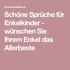 Schone Spruche Fur Enkelkinder Wunschen Sie Ihrem Enkel Das Allerbeste Enkelkinder Schone Spruche Zur Taufe Spruche Zur Geburt