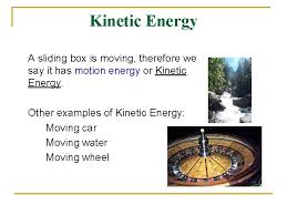 Or, more simply put, kinetic energy is the energy or power of an object in motion. Work Energy Kinetic Energy Potential Energy And Power
