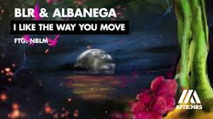 #i like the way you move. Blr Albanega I Like The Way You Move Ft Nblm Youtube