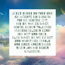 Ich Mochte Dir Danken Fur Die Schone Arbeitszeit Und Dir Tolle Neue Kollegen Wunschen Spruche Abschied Spruche Zum Abschied Kollegen Abschied Kollegen