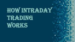 Stock trading is a business. How Intraday Trading Works