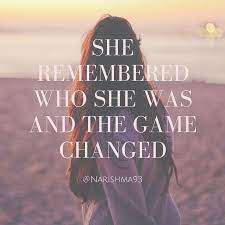 She remembered who she was and the game changed background. Empowering Quotes For Women She Remembered Who She Was And The Game Changed Empowering Quotes Woman Quotes Empowerment Quotes