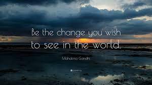 Perhaps you've noticed a bumper sticker that purports to quote him: Mahatma Gandhi Quote Be The Change You Wish To See In The World