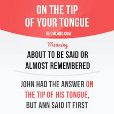 On The Tip Of Your Tongue Means About To Be Said Or Almost English Phrases Idioms And Phrases English Idioms