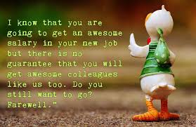 You might not be my colleague anymore but you will always remain my good friend. Leaving Quotes For Work Colleagues Sarcastic Quotes About Work Colleagues The Best Of Life Dogtrainingobedienceschool Com