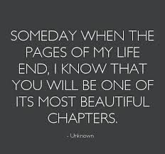 Someday When The Pages Of My Life End I Know That You Will Be One Of It S Most Beautiful Chapters Daughter Quotes Inspirational Quotes Quotes