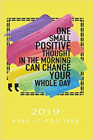 Lailah gifty akita (try i will have a great day today 10 times in a row, and smile. Amazon Com One Small Positive Thought In The Morning 2019 Keep It Positive Journal Journeys Organise Your Time Track Your Goals Journal Creative Thoughts It S Going To Be A Good Year 9781731443663