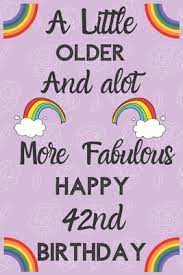 A Little Older And Alot More Fabulous Happy 42nd Birthday Funny 42nd Birthday Gift Flower Floral A Little Older And A Lot More Fabulous Journal Notebook Diary By Not A Book