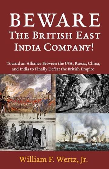 BEWARE The British East India Company!: Toward an Alliance Between the USA, Russia, China, and India to Finally Defeat the British Empire: Wertz, William: 9798378594665: Amazon.com: Books
