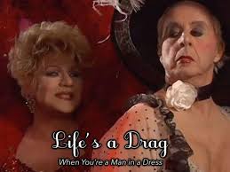 Life's a Drag (When You're a Man in a Dress)