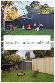 Spray Painting Our Old Colorbond Sheds Shed Makeover Shed Painted Shed