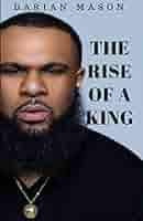 Amazon.com: The Rise Of A King: A Memoir Of Darian Mason: 9798680482834:  Mason, Darian: Libros
