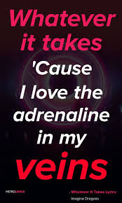Imagine Dragons Whatever It Takes Lyrics And Quoteswhatever It Takes Cause I Love The Adrenalin Imagine Dragons Lyrics Imagine Dragons Quotes Imagine Dragons