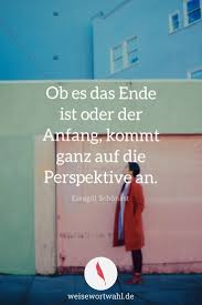 Ob Es Das Ende Ist Oder Der Anfang Kommt Ganz Auf Die Perspektive An Esragul Schonast Zitate Spruche Anfan Anfang Zitate Weisheiten Zitate Zitat Ende