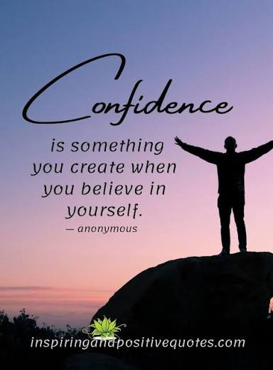 Confidence is something you create when you believe in yourself. ― anonymous