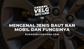 Ukuran kekencangan baut roda mobil. Mengenal Jenis Baut Ban Mobil Dan Fungsinya Blog Bvs