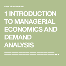 1 Introduction To Managerial Economics And Demand Analysis Objectives The Main Objectives Of This L