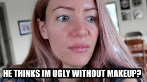 boyfriend said i m ugly without makeup
