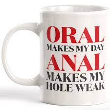 Oral Makes My Day Anal Makes My Hole Weak Coffee Mug - Etsy UK