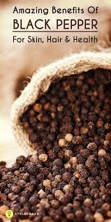 17 Amazing Benefits Of Black Pepper For Skin Hair And Health Stuffed Peppers Pepper Benefits Black Pepper
