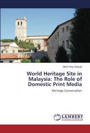Meanwhile, she said motac also held several. World Heritage Site In Malaysia The Role Of Domestic Print Media Heritage Conservation Ghazali Mohd Hiriy 9786202786515 Amazon Com Books