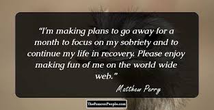 Author to speak on surviving addiction, abuse. 105 Witty Quotes By Matthew Perry That Reveal His Innate Humor