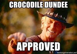 Crocodile Dundee Approved Croccodile Dundee Meme Generator