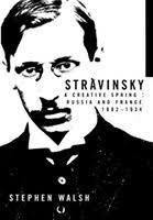 Stravinsky : : a creative spring : Russia and France,...