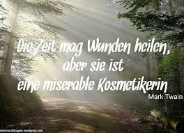 Die Zeit Mag Wunden Heilen Mark Twain Zeit Wunden Vergangenheit Marktwain Zitate Quotes Zitatdestage Instagram Captions Instagram Pictures Instagram