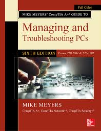 Pass comptia a+ certification exam: Mike Meyers Comptia A Guide To Managing And Troubleshooting Pcs Sixth Edition Exams 220 1001 220 1002